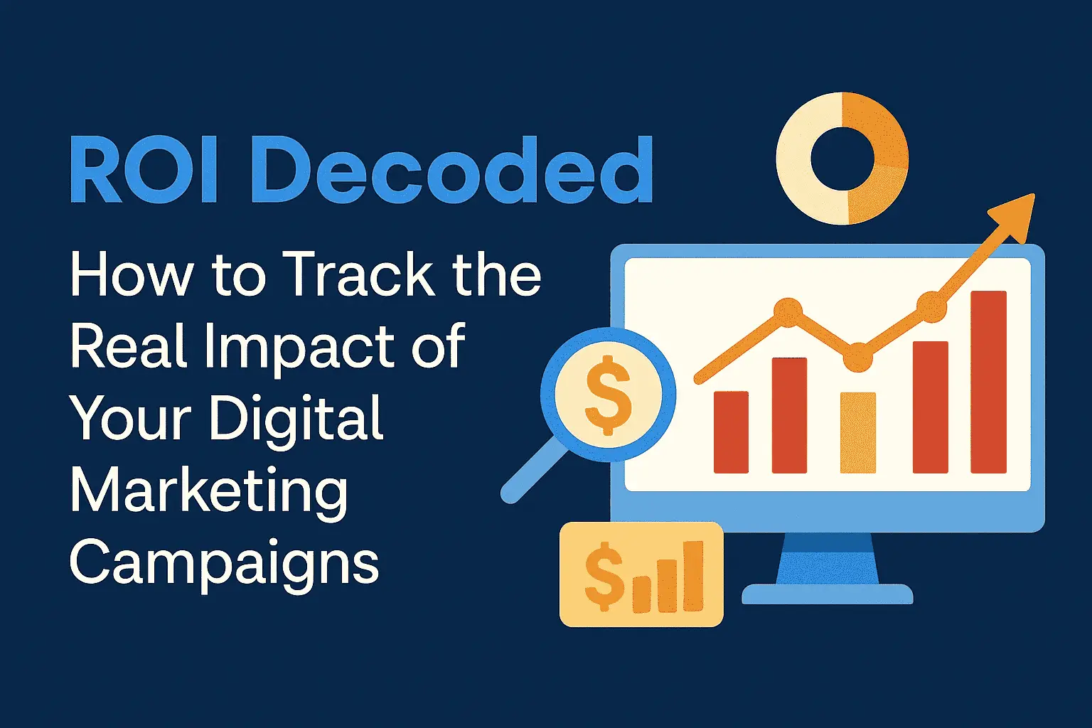 📊 ROI Decoded: How to Track the Real Impact of Your Digital Marketing Campaigns
